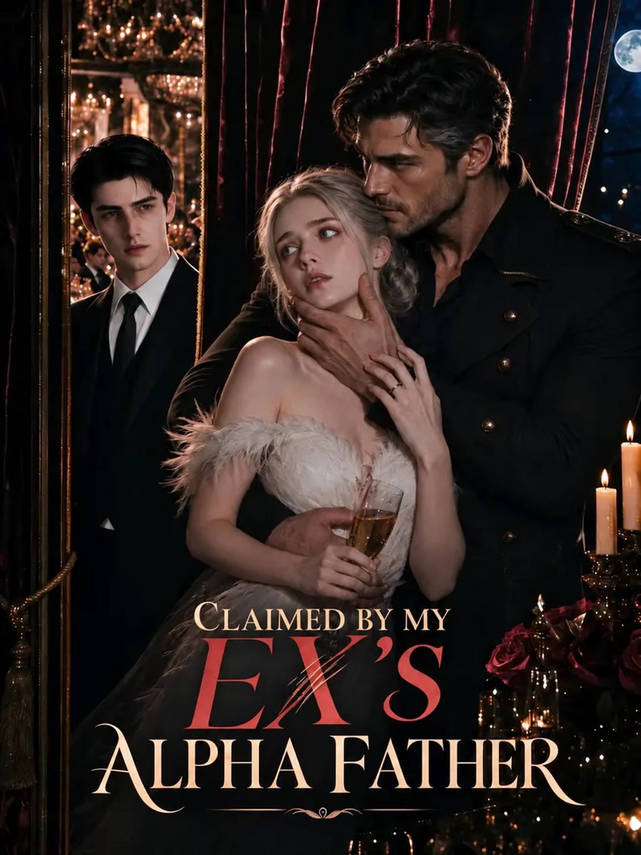 Claimed by My Ex's Alpha Father