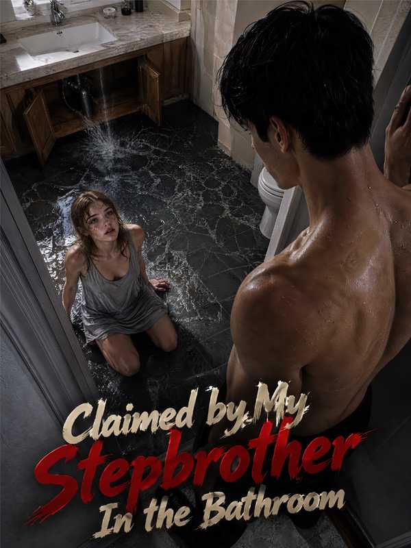 Claimed By My Stepbrother In The Bathroom